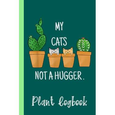 Imagem de My Cats Not A Hugger No Hugs Funny Succulent Cactus Plant Logbook: Houseplant Care Logbook To Keep Track Of All Your Plants Watering Needs, Note What ... Garden Accessories | Special Green Notebook