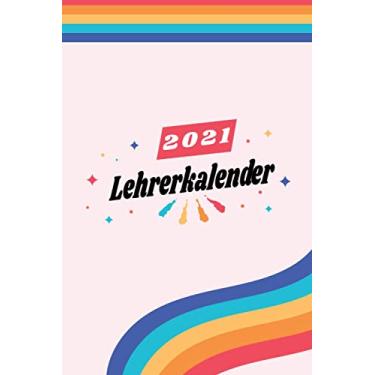 Imagem de Lehrerkalender 2021: Wochenplaner zum notieren, organisieren und planen DIN A5. Kalender/Terminkalender/Monats- / Tagesübersicht/Kontakt- / Geburtstags listen/Regenbogen Farbenfroh LGBTQ