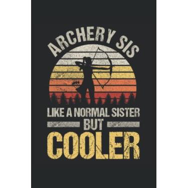 Imagem de Archery Sis Like A Normal Sister But Cooler: Bogenschießennotizbuch |Bogener Geschenkjournal |Arrow Shooting Liebhaber Notebook |Bögen Liebhabergeschenk.