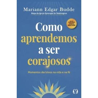 Imagem de Como Aprendemos a ser Corajosos: Momentos decisivos na vida e na fé - 