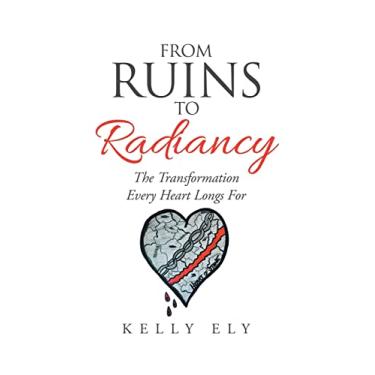 Imagem de From Ruins to Radiancy: The Transformation Every Heart Longs For