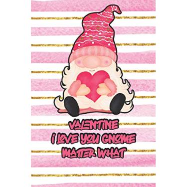 Imagem de valentine i love you gnome matter what: funny valentines day journal notebook to offer as a gift for wife or girlfriend or daughter - cute novelty present to say happy valentine's day