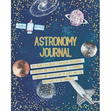 Imagem de Astronomy Journal: The young explorers stargazing observers research and study notebook - A combined logbook and topic study of space and the ... solar system watercolour cover art design