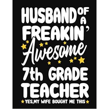 Imagem de Husband of a Freakin' Awesome 7th Grade Teacher yes,my Wife bought me this: Teacher notebook journal funny 7th Grade Teacher gift for Him,Gift for Husband Valentine or any occasion