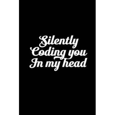 Imagem de Silently Coding You In My Head: Blank Lined Sarcastic Humor Office Gift, College Rule, Humorous Notebook Journal for For Coworker, Boss, Team Leader, ... Work From Home Staff, Employee Appreciation