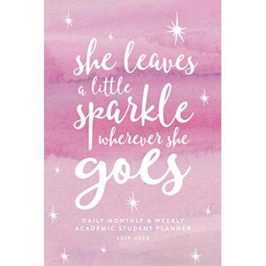 Imagem de She Leaves a Little Sparkle Wherever She Goes: Daily, Monthly & Weekly Academic Student Planner | 2019-2020 (Academic Student Planner with Monthly, ... College, Students & Teachers, 2019-2020)