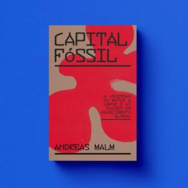 Imagem de Capital Fossil: a Ascensao do Motor a Vapor e as Raizes do Aquecimento