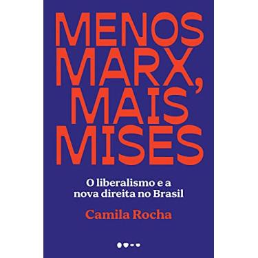 Imagem de Menos Marx, mais Mises: O liberalismo e a nova direita no Brasil