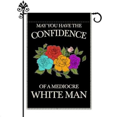 Imagem de Hafhue May You Have The Confidence of A Medíocre White Man Plant Garden Flag, 30,5 x 45,7 cm, bandeira dupla face, quintal, jardim, decoração de gramado, presentes femininos para feministas e