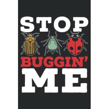 Imagem de Stop Buggin' Me Journal Notebook: Bug Catcher Insect Notebook, Bug Catching Log Book, Insects and Nature Study, Entomology Notebook. Journal Notebook 6x9 inches 120 pages.