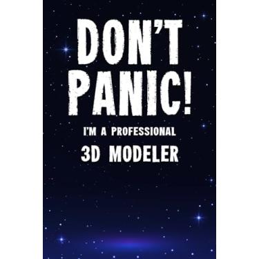 Imagem de Don't Panic! I'm A Professional 3D Modeler: Customized 100 Page Lined Notebook Journal Gift For A Busy 3D Modeler : Far Better Than A Throw Away Greeting Card.
