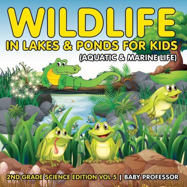 Imagem de Wildlife in Lakes & Ponds for Kids (Aquatic & Marine Life) 2nd Grade Science Edition Vol 5