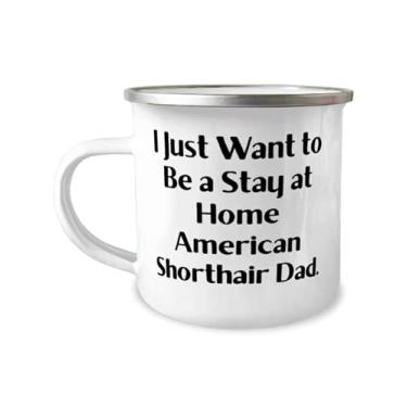 Imagem de Presentes úteis para gatos americanos, I Just Want to Be a Stay at Home American Shorthair Dad, Caneca de acampamento de 355 ml, presente para amigos