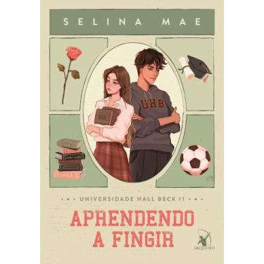 Imagem de Aprendendo A Fingir (Universidade Hall Beck - Livro 1) - ARQUEIRO - SP