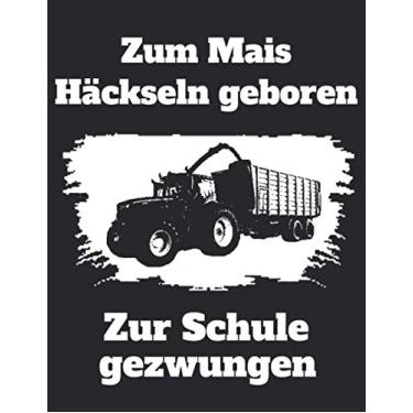 Imagem de Zum Mais Häckseln geboren Zur Schule gezwungen: Jahreskalender 2022 Kalender A4 Notizbuch mit einem Trecker für einen Landwirt in der Ausbildung oder Schule