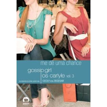 Imagem de Gossip Girl: Os Carlyle  Me Dê Uma Chance (Vol. 3) + Marca Página