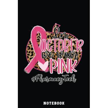 Imagem de Pharmacy Tech In October We Wear Pink Ribbon Breast Cancer Notebook: Funny Nursing Student Nurse Composition Notebook Back to School 6x9 Inches 110 ... Pages Journal Diary Gift LPN RN CNA School