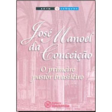 Imagem de Jose Manoel Da Conceiçao - O Primeiro Pastor Brasileiro – Serie Coloquios  Vol. 4