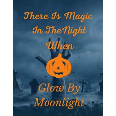 Imagem de There Is Magic In The Night When Pumpkin Glow By Moonlight: Halloween Notebook | Blank Lined Journal To Write In