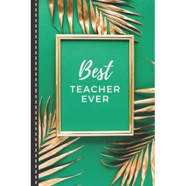 Imagem de Best Teacher Ever: Green Palm Leaves and Gold Theme/Teacher Gift Gold/Small 6x9 Lined Journal Notebook To Write In/Perfect for Teacher Appreciation Day/Cute Card Alternative