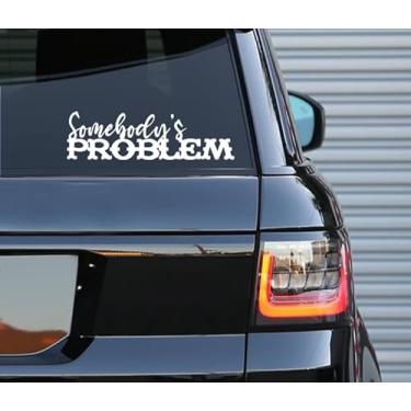 Imagem de Printbeat Decalque Somebody's Problem – Uso interno e externo | Adesivo de vinil branco | Laptop de janela de caminhão com garrafas de água | Uso fácil para carro, van e bicicleta | 4,3 cm x 15,2 cm