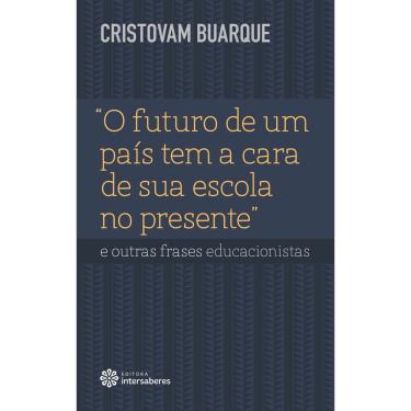 Imagem de Livro - “O futuro de um país tem a cara de sua escola no presente” e outras frases educacionistas