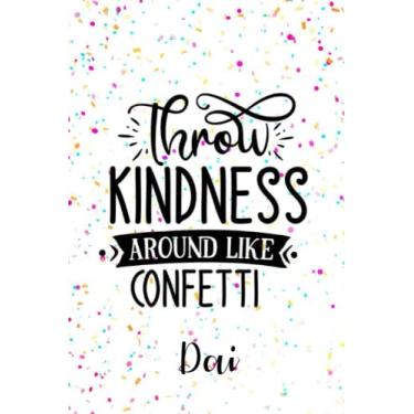 Imagem de Dai Throw Kindness Around like Confetti: Personalised Motivational Journal Notebook for Girls Named Dai (Custom Name Journal, Blank Journal, Write ... Pages Confetti themed Cover(Dai Notebook)
