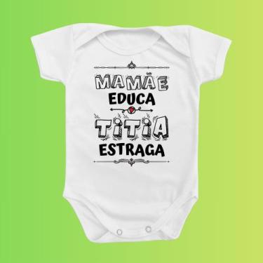 Imagem de Temático Roupinha Body de Bebê Mamãe Educa Titia Estraga Divertido Pre