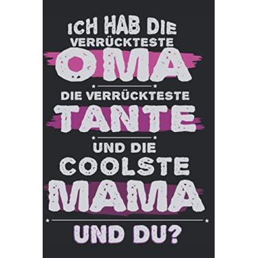 Imagem de ICH HAB DIE VERRÜCKTESTE OMA DIE VERRÜCKTESTE TANTE UND DIE COOLSTE MAMA UND DU?: A5 Notizbuch als Geschenk für Tante Oma und Mama| Tolle Geschenke ... um Tanten Omas und Mamas glücklich machen