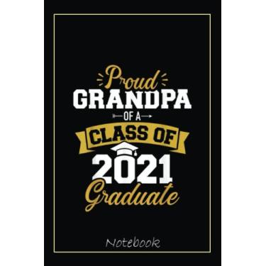 Imagem de Proud grandpa of a class of 2021 graduate Notebook: Graduation Gift Diary For Notes, Congratulations, Graduate Journal, Gold Graduate Gifts, Graduation Journal, 6x9 college ruled notebook