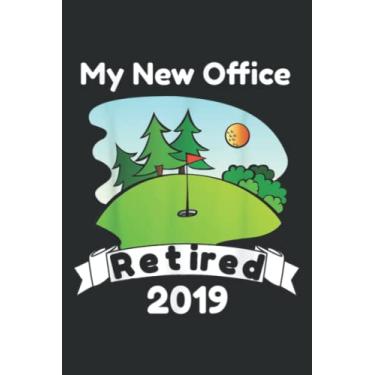 Imagem de Funny Retired 2019 Golf Retirement Gift for Golfers: Lined Journal Notebook, Memo Diary Subject Notebooks Planner, for Travelers, Students, Office - 6" x 9", 110 Pages