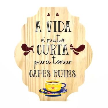 Imagem de Placa Decorativa Cantinho do Café em Pinus A Vida é Muito Curta Para Tomar Cafés Ruins Cor:Colorido;Tamanho:25X30CM