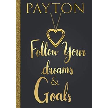 Imagem de Payton Follow Your Dreams & Goals: Diário de nome personalizado para mulheres e meninas Named Payton Gift Idea|Caderno inspirador de rastreador de sonhos fofos e planejador de objetivos de vida