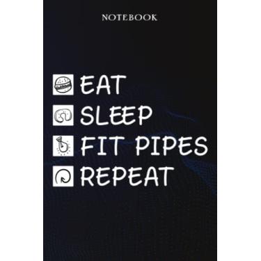 Imagem de Fit Pipes Sarcasm Gift - Eat Sleep Fit Pipes Repeat: Sarcastic Funny Gift Idea for Men, Novelty, With Sayings, Women, Guys, Cup - Lined Journal Notebook,Life