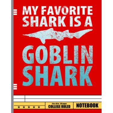 Imagem de My Favorite Shark is a Goblin Shark Ocean Notebook: Shark Composition Notebook for Kids, Wide Ruled Book 8 x 10 in, 120 Pages, Back to School Supplies, For Students and Teachers