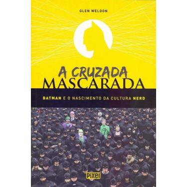 Imagem de Livro: A Cruzada Mascarada. Batman e o Nascimento da Cultura Nerd Auto