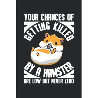 Imagem de Your Chances Of Getting Killed By A Hamster Are Low But Never Zero: Notebook roditore |. Journal regalo proprietario del criceto |Cinistero carino
