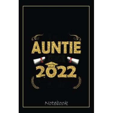 Imagem de Funny Proud Auntie Of A Class Of 2022 Senior Graduation Gift Notebook: Graduation Gift Diary For Notes, Congratulations, Graduate Journal, Gold ... Journal, 6x9 college ruled notebook