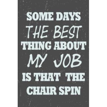 Imagem de Some Days The Best Thing About My Job Is That The Chair Spins: Lined Journal Notebook cream color pages for The Office Funny Inspirational and sarcasm ... and friends | for best boss and office |
