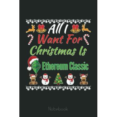 Imagem de All I Want For Christmas Is Ethereum Classic, HODL Crypto Notebook: Transaction Log Ledger, Air Drop Tracker, Passwords Book for New and Experienced Traders 6x9 110 Page Gift Journal