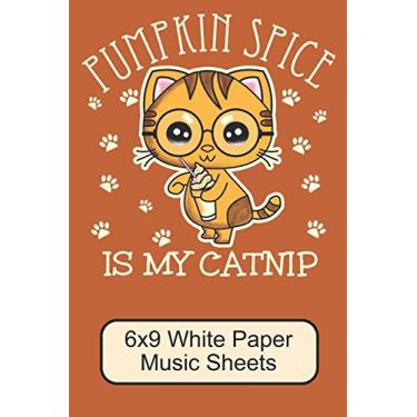 Imagem de Pumpkin Spice Is My Catnip/ 6x9 White Paper Music Sheets: Cute, Adorable Kawaii Kitten/ The Perfect Music Notebook For Writing Down Your Thoughts And Notes About A Song/ 110 Pages