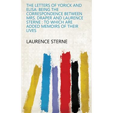Imagem de The Letters of Yorick and Elisa: Being the Correspondence Between Mrs. Draper and Laurence Sterne : to which are Added Memoirs of Their Lives (English Edition)