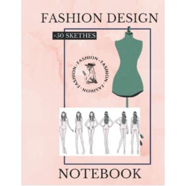 Imagem de Fashion Design Notebook: fashion sketches, more than de 50 sketches, for fashion designers, six positions, be yourself designing