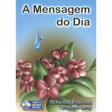 Imagem de A Mensagem do Dia - 30 Mensagens de Consolo e Orientação - ALLAN KARDE