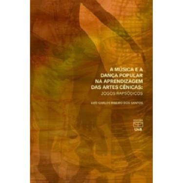 Imagem de Música E A Dança Popular Na Aprendizagem Das Artes Cenicas, A: Jogos Rapsódicos
