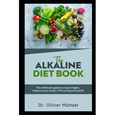 Imagem de The Alkaline Diet Book: The ulitmate guide to lose weight, balance your body's PH and good health