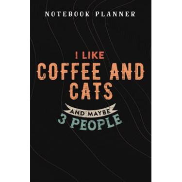 Imagem de Notebook Planner I Like Coffee and Cats and Maybe 3 People Funny Pet Lover saying nice: Budget,Planning,Paycheck Budget,Business,Journal,6x9 in,Personal,Daily,Hourly