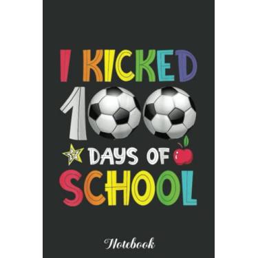 Imagem de I Kicked 100 Days of School Soccer 100th Day of School Notebook: Funny 100 Days Of School Gift Lined Notebook Confetti Writing Diary Planner Gift for ... Children, Blank 110 Pages, 6x9 inches