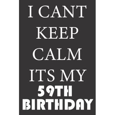 Imagem de I CANT KEEP CALM ITS MY 59TH BIRTHDAY: 1962 Gifts for Husband from wife, unique anniversary for member family, perfect for any occasion lik birthday, ... Funny Notebook, Journals (Notebook a5 Lined)