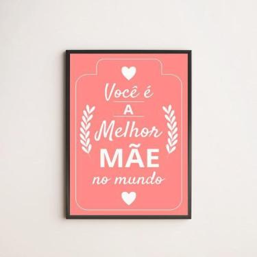 Imagem de Quadro Decorativo Você É A Melhor Mãe Do Mundo Rosa 45X34Cm